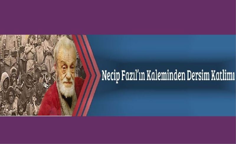 Necip Fazıl'ın Kaleminden Dersim Katliamı