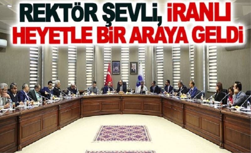 Rektör Şevli, İranlı heyetle bir araya geldi