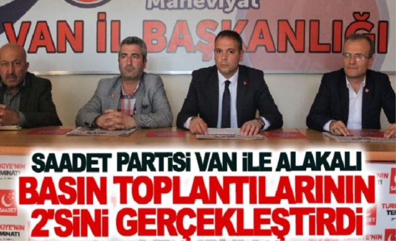 Saadet Partisi Van ile alakalı basın toplantılarının 2'sini gerçekleştirdi