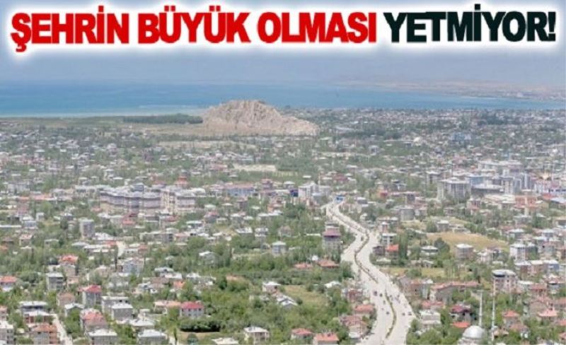 Şehrin Büyük Olması Yetmiyor!