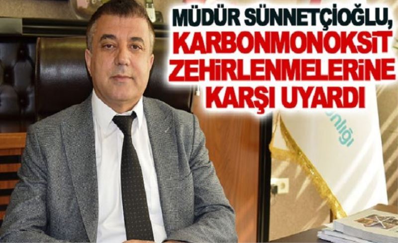 Sünnetçioğlu'ndan, karbonmonoksit zehirlenmelerine karşı uyarı...