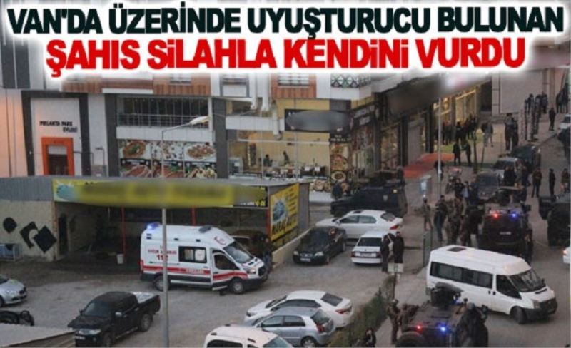 Van'da üzerinde uyuşturucu bulunan şahıs silahla kendini vurdu