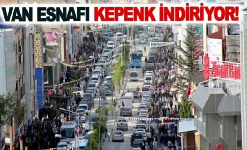 Van esnafı kepenk indiriyor!