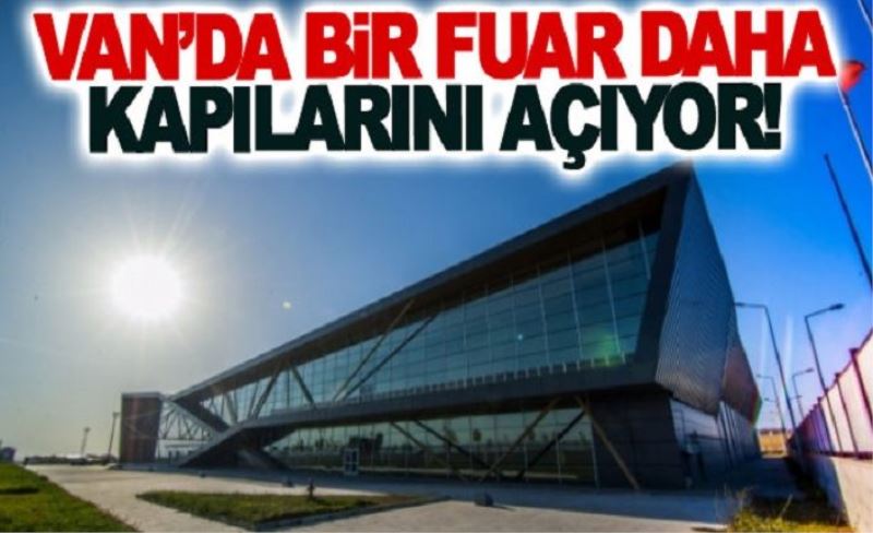 Van’da bir fuar daha kapılarını açıyor!