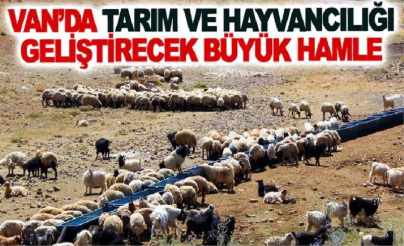 Van’da tarım ve hayvancılığı geliştirecek büyük hamle