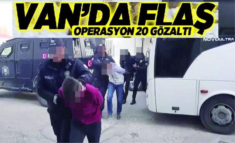 Van’da terör operasyonu: 20 gözaltı