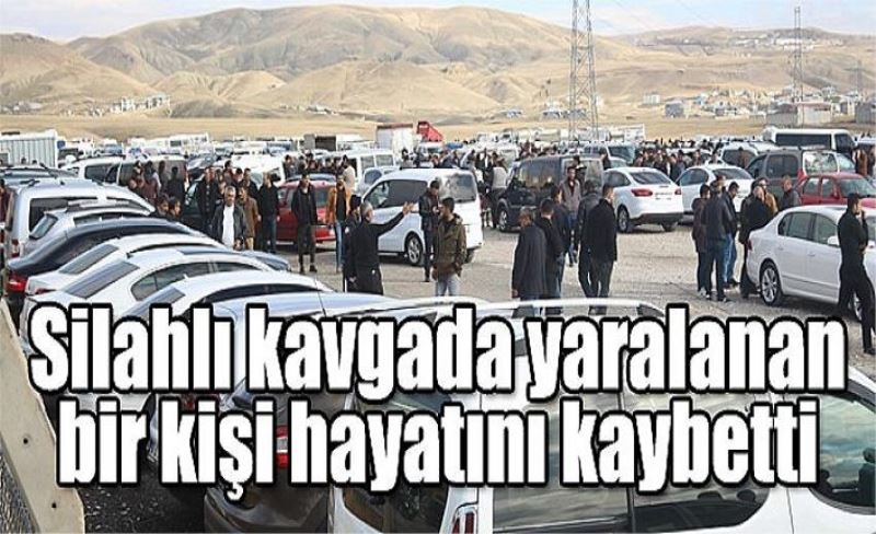 Van’daki silahlı kavgada yaralanan bir kişi hayatını kaybetti