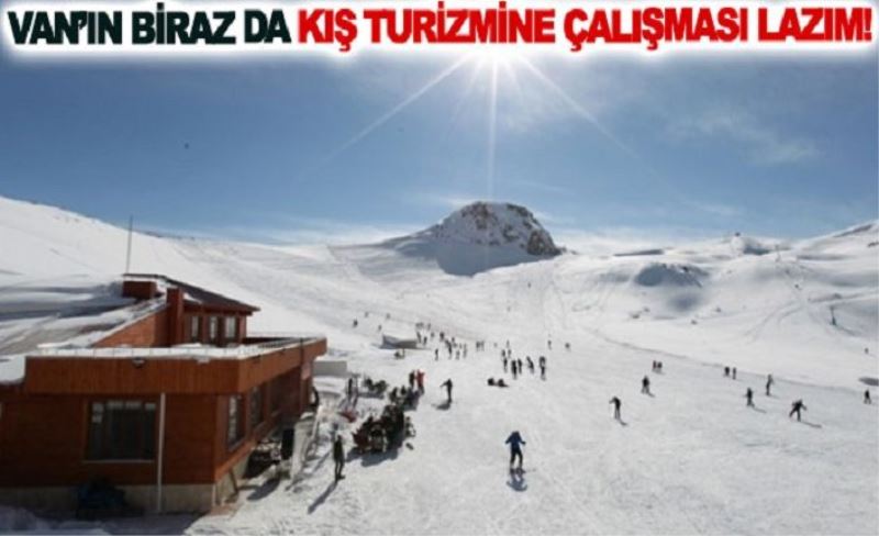 Van’ın biraz da kış turizmine çalışması lazım!