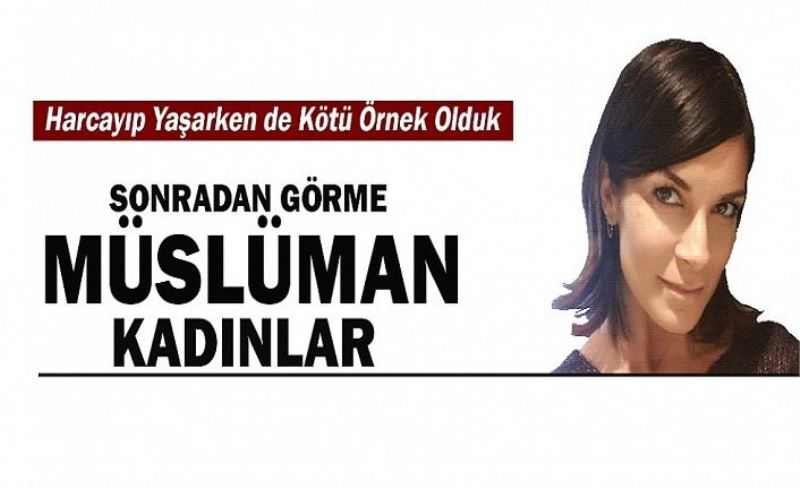 Zengin Müslüman kadının sonradan görme halleri