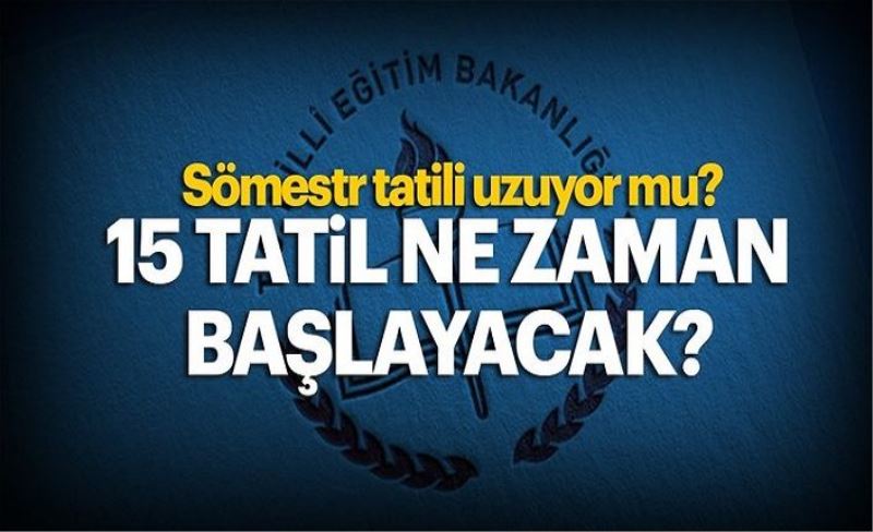 15 tatil ne zaman başlıyor? İşte yarıyıl (sömestr) tarihleri