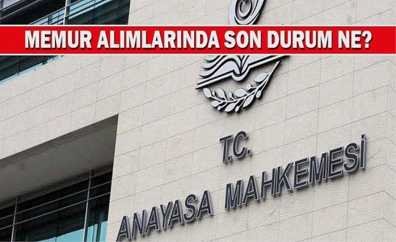 AYM kararı sonrasında memur alımlarında yaşanan soruşturma karmaşası