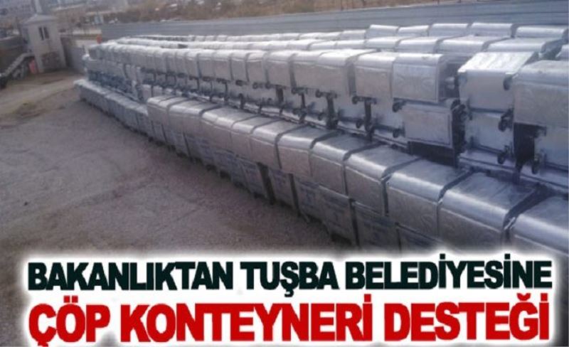 Bakanlıktan Tuşba Belediyesine çöp konteyneri desteği