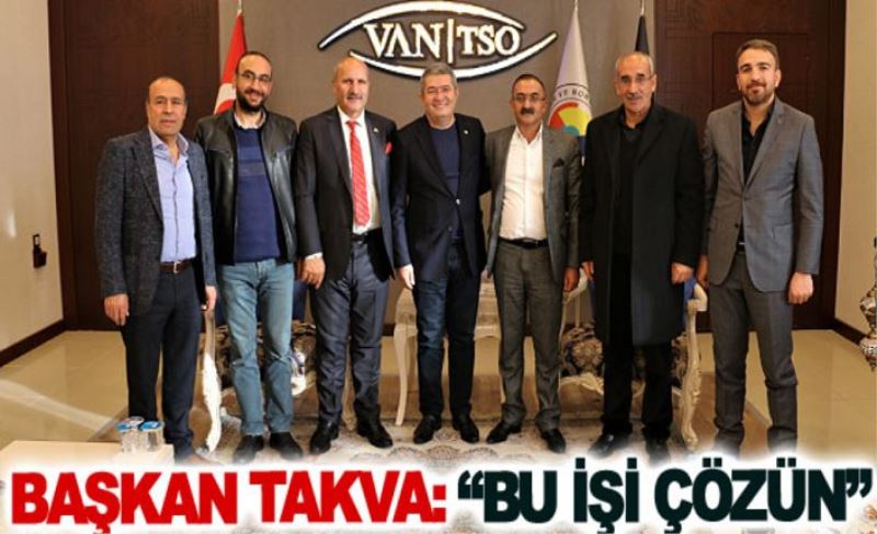 Başkan Takva: Bu işi çözün