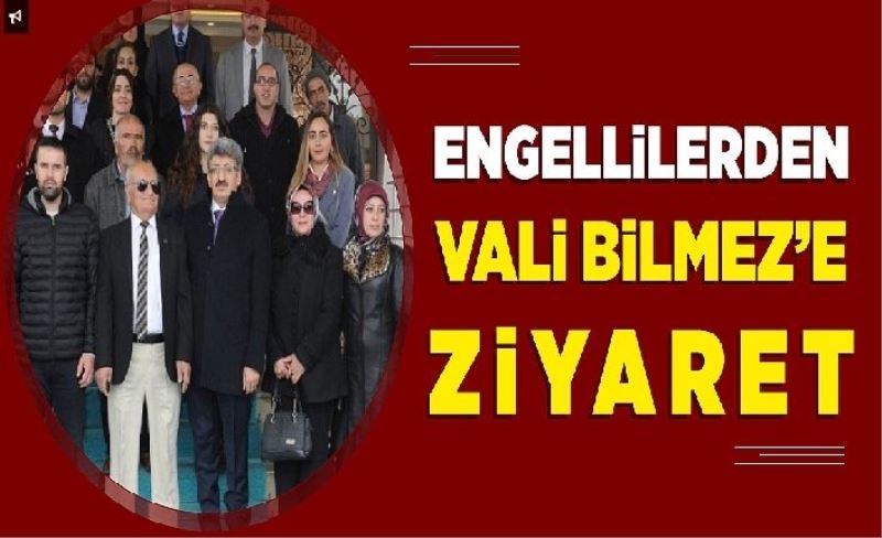 Engellilerden, Vali Bilmez’e ziyaret...