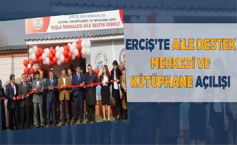 Ercş’te ale destek merkez ve kütüphane açılışı