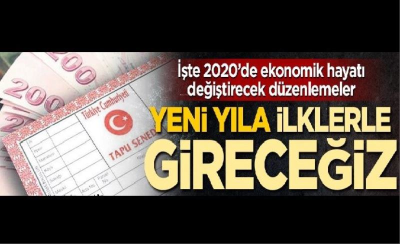 İşte 2020’de ekonomik hayatı değiştirecek düzenlemeler! Yeni yıla ilklerle gireceğiz