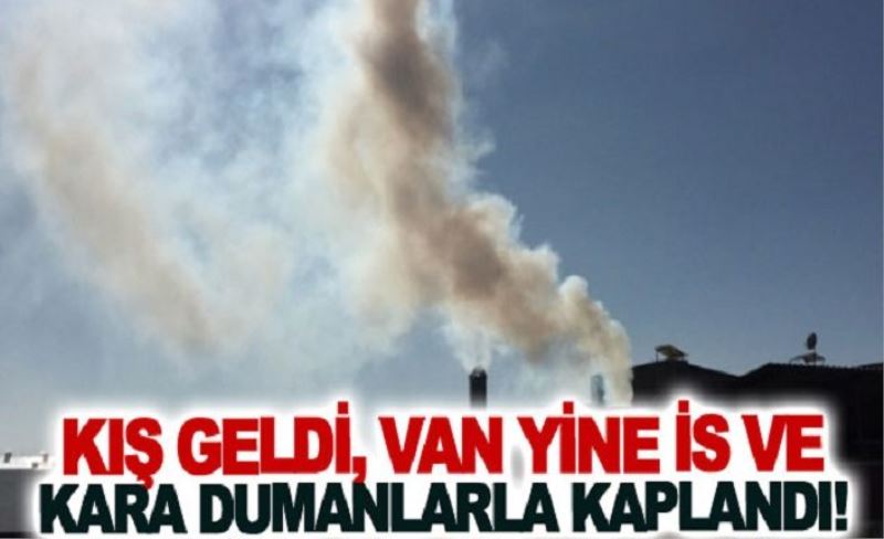 Kış geldi, Van yine is ve kara dumanlarla kaplandı!