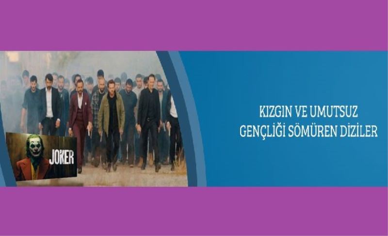 Kızgın ve Umutsuz Gençliği Sömüren Diziler