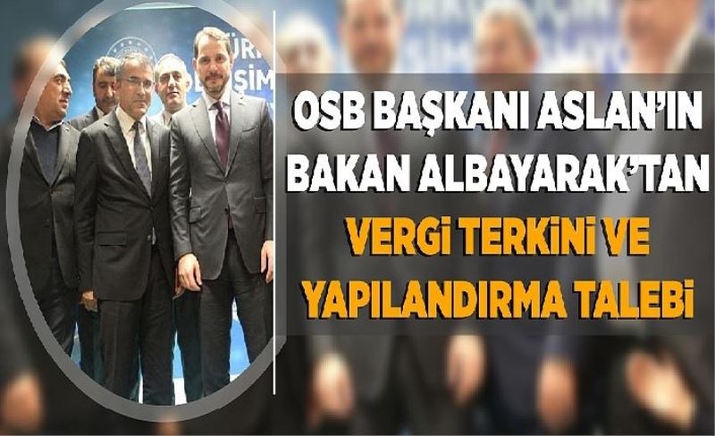 OSB Başkanı Aslan’ın Bakan Albayrak’tan vergi terkini ve yapılandırma talebi