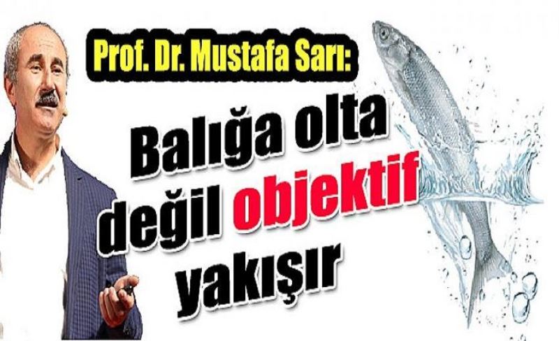 Prof. Dr. Mustafa Sarı: Balığa olta değil objektif yakışır