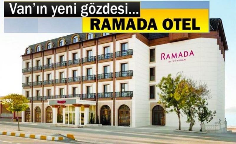 Ramada’nın 78. Şubesi Van’da hizmette…