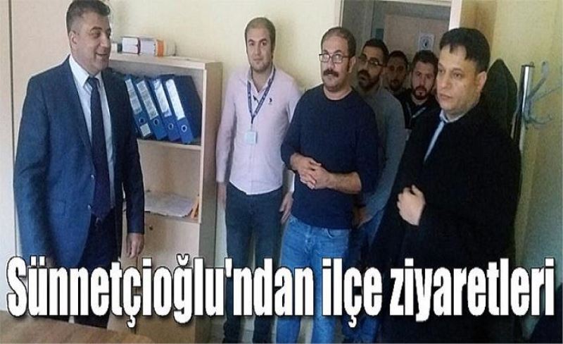 Sünnetçioğlu'nun ziyaretleri sürüyor