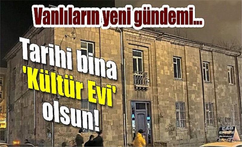 Tarihi bina 'Kültür Evi' olsun!