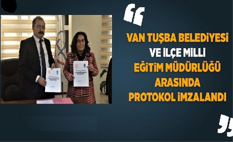 Van Tuşba Belediyesi ve İlçe Milli Eğitim müdürlüğü arasında protokol imzalandı