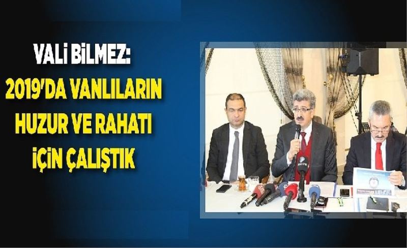 Vali Bilmez, "2019'da Vanlıların huzur ve rahatı için çalıştık"