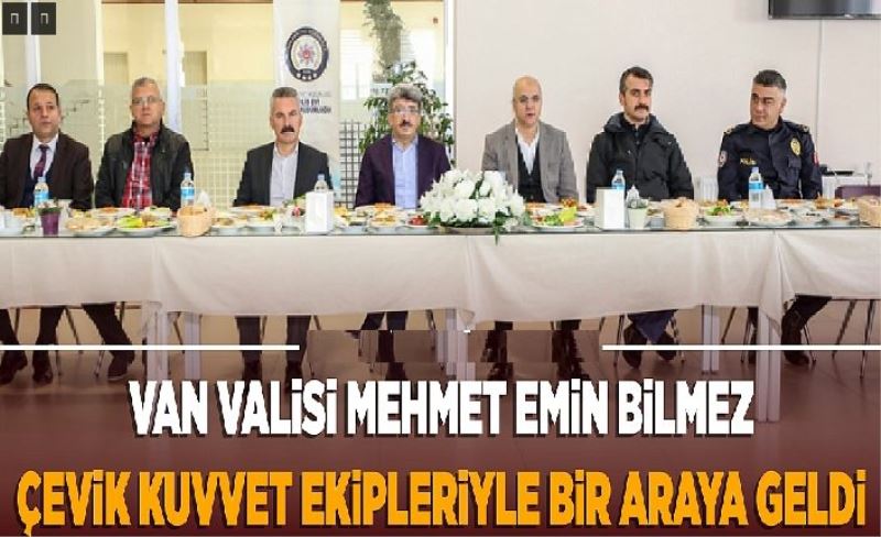 Van Valisi Mehmet Emin Bilmez Çevik Kuvvet ekipleriyle bir araya geldi