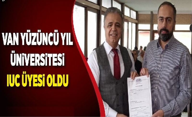 Van Yüzüncü Yıl Ünversitesi IUC üyesi oldu