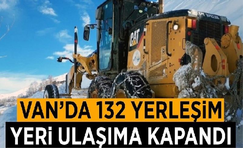 Van’da 132 yerleşim yeri ulaşıma kapalı…