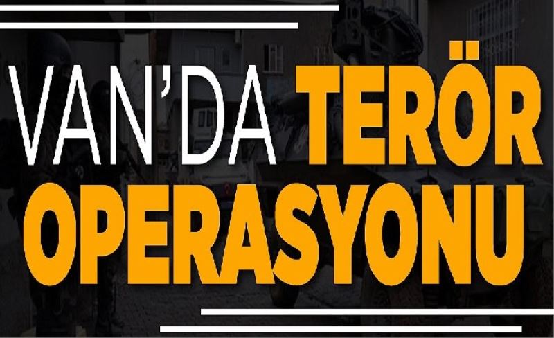 Van’da terör operasyonu