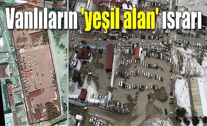 Vanlıların 'yeşil alan' ısrarı