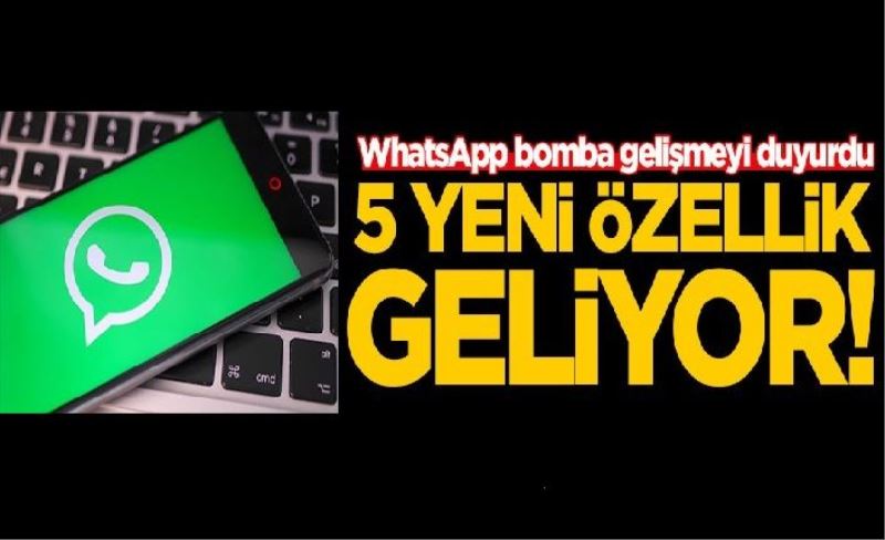 WhatsApp bomba gelişmeyi duyurdu! 5 yeni özellik geliyor
