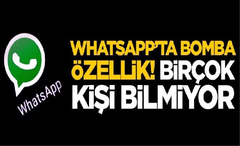 WhatsApp'ta bomba özellik! Birçok kişi bunu bilmiyor