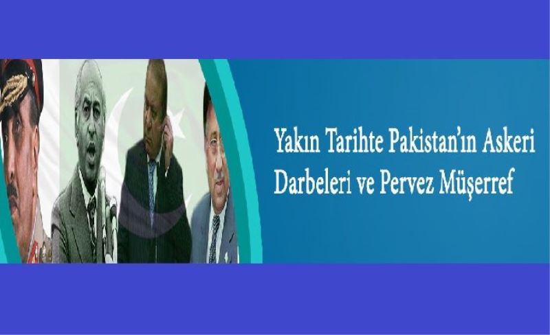 Yakın Tarihte Pakistan’ın Askeri Darbeleri ve Pervez Müşerref