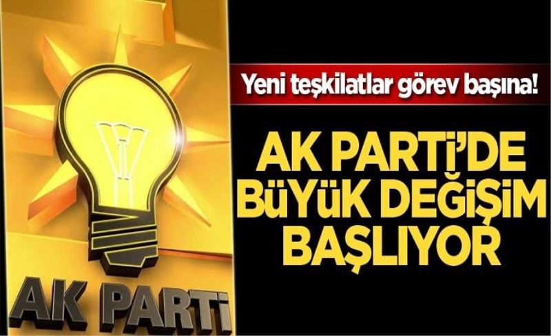 Yeni teşkilatlar görev başına! AK Parti'de büyük değişim başlıyor