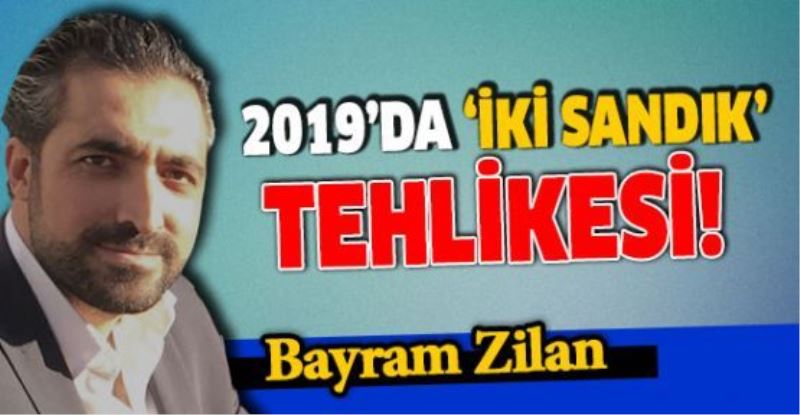 2019’daki “iki sandık” tehlikesi!