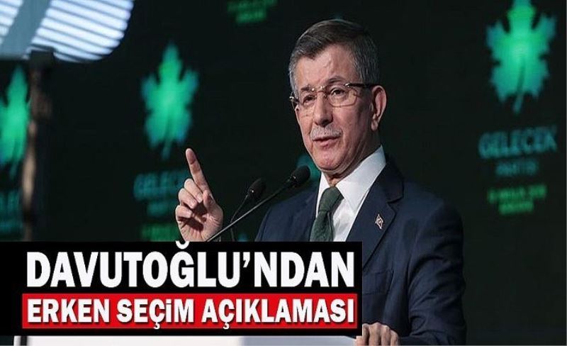 ’17 ilin başkanını atadık’ diyen Davutoğlu’ndan erken seçim açıklaması