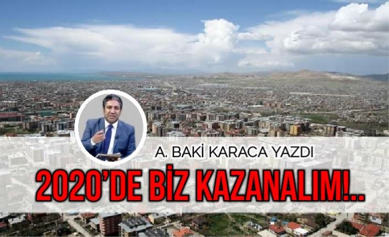 2020’DE BİZ KAZANALIM!..