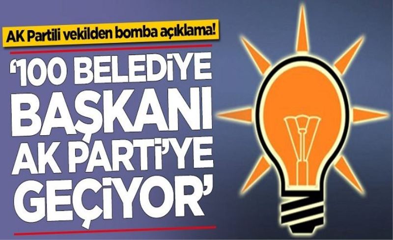 AK Partili vekilden bomba açıklama: 100 belediye başkanı AK Parti'ye geçiyor