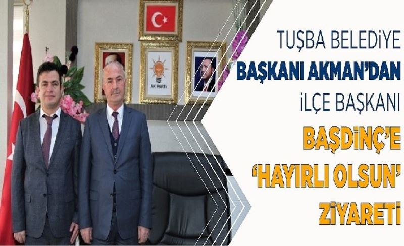 Akman’dan, İlçe Başkanı Başdinç’e ziyaret…