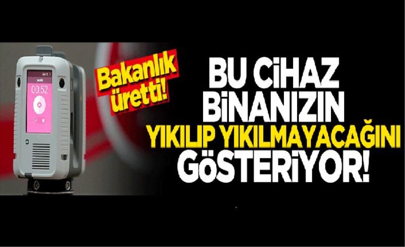 Bakanlık üretti! Bu cihaz binanızın yıkılıp yıkılmayacağını gösteriyor