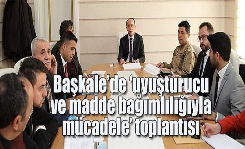 Başkale’de ‘uyuşturucu ve madde bağımlılığıyla mücadele’ toplantısı