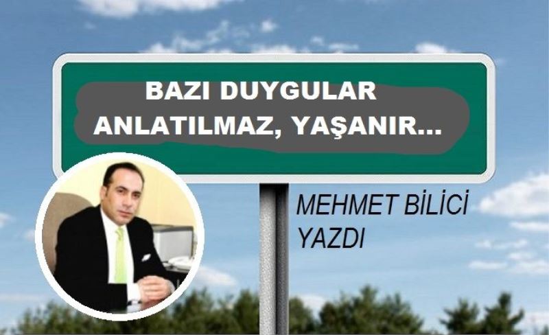 BAZI DUYGULAR ANLATILMAZ, YAŞANIR...