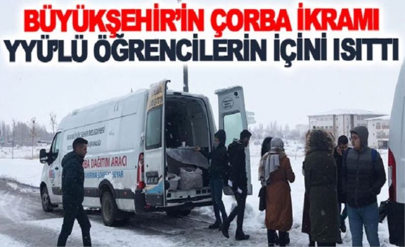 Büyükşehir’in çorba ikramı YYÜ’lü öğrencilerin içini ısıttı