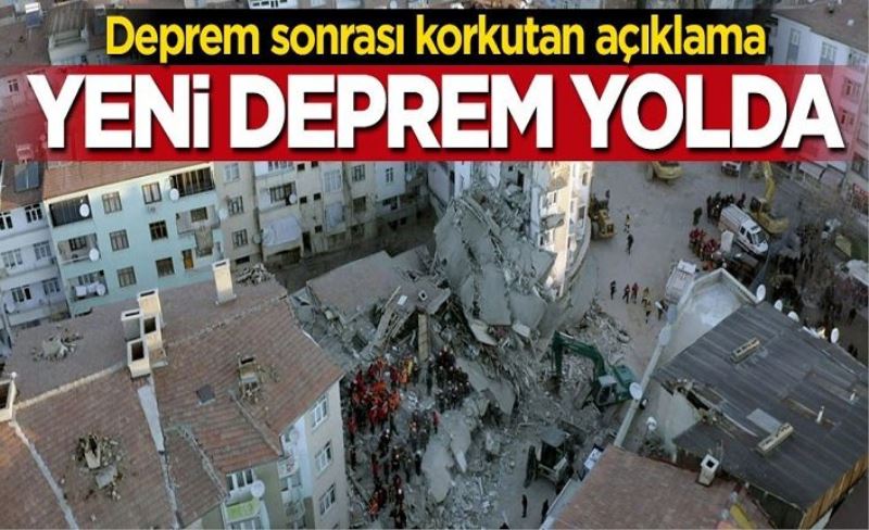 Deprem sonrası korkutan açıklama: Yeni deprem yolda