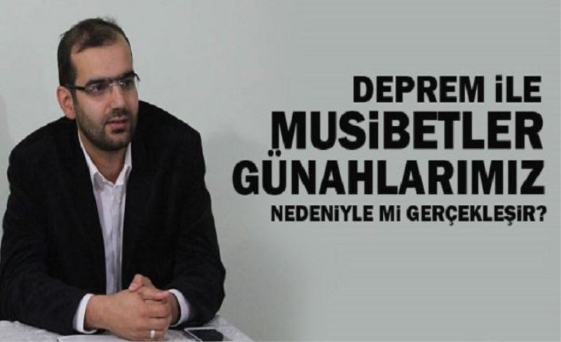 Deprem ve musibetler günah işlendiği için mi olur?