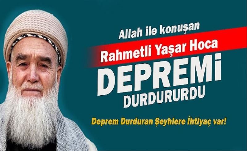 Depremi engellediğini söyleyen Yaşar hocayı hatırladınız mı?